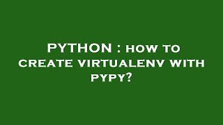 PYTHON : how to create virtualenv with pypy?