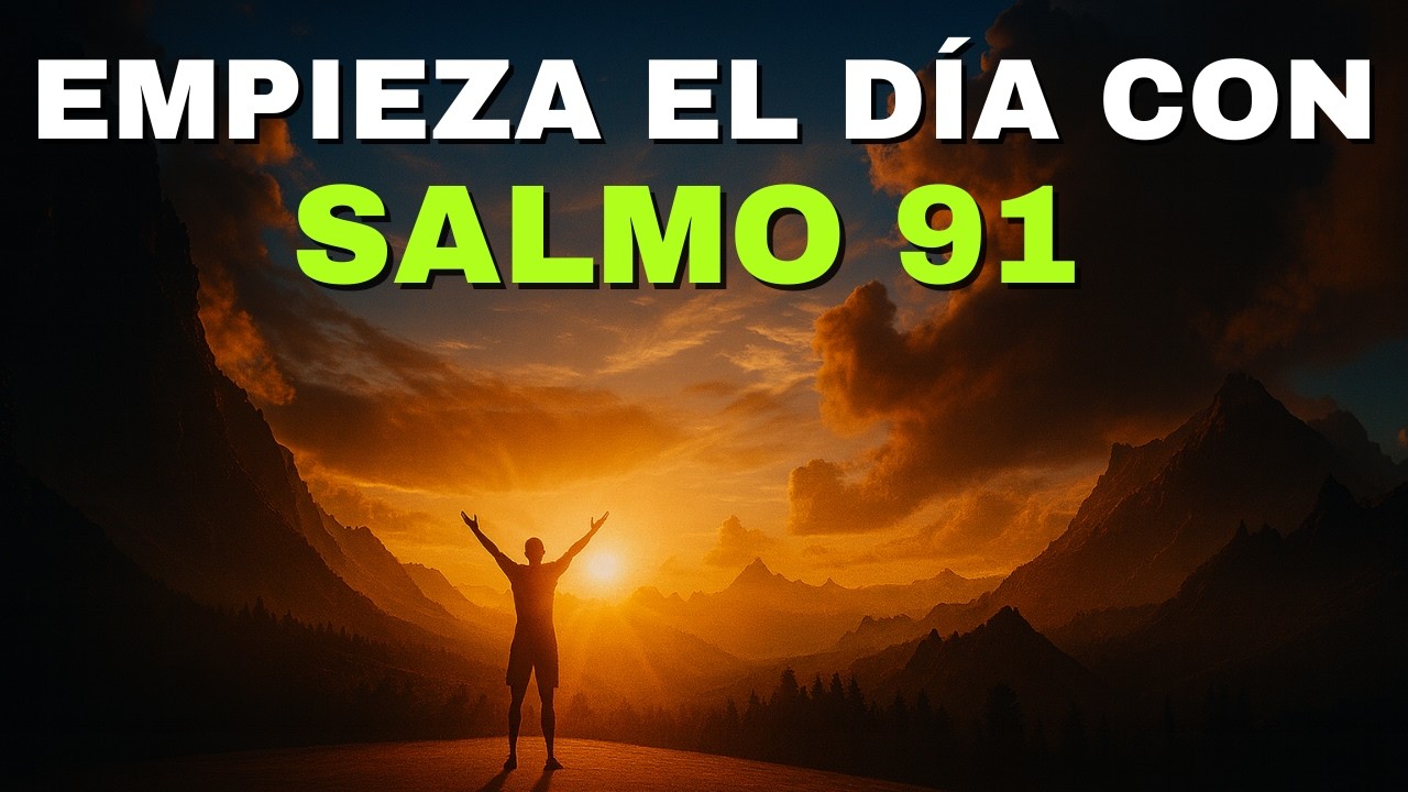 Oración de la Mañana con el SALMO 91 - Oración Poderosa de la Mañana de ...