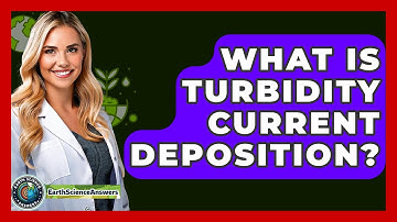 What Is Turbidity Current Deposition? - Earth Science Answers