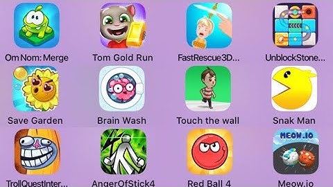 Om Nom Merge,Tom Gold Run,Fast Rescue 3D,Save Garden,BrainWash,Touch The Wall,Unblock Stone