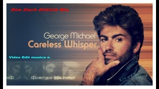 George Michael - Careless Whisper (Dim Zach ZUCCA Mix) (Video Edit musica e.)