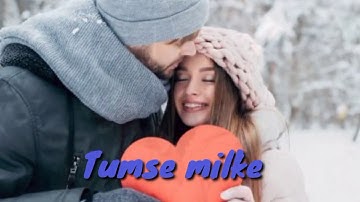 tumse milke aisa laga Whatsapp status New version 2020