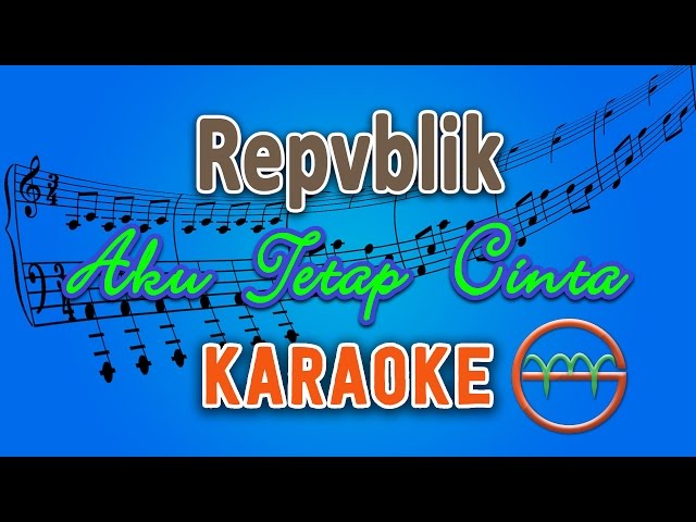 Repvblik - Aku Tetap Cinta (Karaoke) | GMusic class=