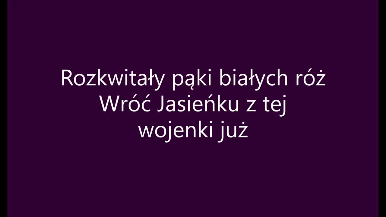 Tekst Piosenki Rozkwitały Pąki Białych Róż www.youtube.com