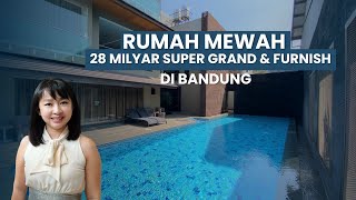 RUMAH MEWAH 28 MILYAR DI BANDUNG – SUPER GRAND & FULL FURNISHED!