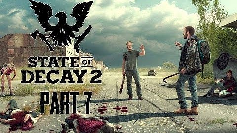 State of Decay 2 Gameplay Walkthrough Part 7 - INFECTED SURVIVORS! (Lets Play Commentary)