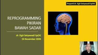 dr Sigit Setyawadi: Reprogramming Pikiran Bawah Sadar (24 November 2020)