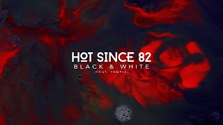 Hot Since 82 - Black & White feat. Temple (Recovery)