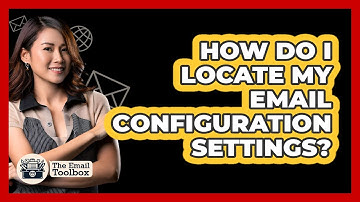 How Do I Locate My Email Configuration Settings?