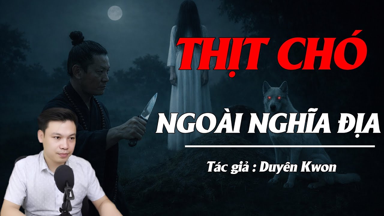 Truyện Ma Đình Soạn Kể: THỊT CHÓ NGOÀI NGHĨA ĐỊA - NGHIỆP NHẶT ĐƯỢC CHÓ TRẮNG MANG VONG QUỶ VỀ NHÀ