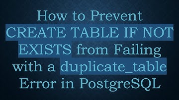 How to Prevent CREATE TABLE IF NOT EXISTS from Failing with a duplicate_table Error in PostgreSQL