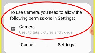 Fix To use camera you need to allow the following permissions in settings Problem Solve In Samsung