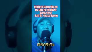 Nothing’s Gonna Change My Love For You [Love Songs Cover -Part 4] - by George Benson