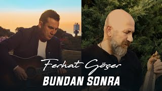 Ferhat Göçer & Yüksel Baltacı - Bundan Sonra