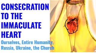 ACT OF CONSECRATION TO THE IMMACULATE HEART OF MARY, ONESELF, CHURCH, HUMANITY, RUSSIA AND UKRAINE