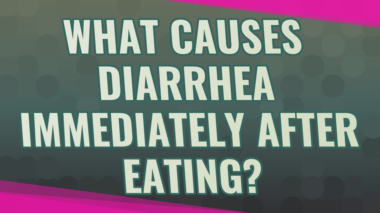 What Causes Diarrhea Immediately After Eating YouTube What Causes Diarrhea Immediately After Eating YouTube
