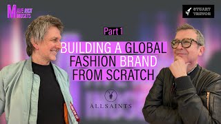 How To Build a Global Fashion Brand | Founder of All Saints, Part 1