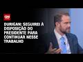 Seguirei à disposição do presidente Lula para continuar nesse trabalho, diz Durigan | HORA H