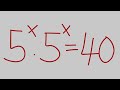 USA 🇺🇸 CAN YOU SOLVE THIS EXPONENTIAL EQUATION 5^X.5^x = 40 ?