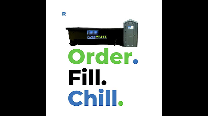 Order. Fill. Chill. Ross Waste Dumpster Rental.