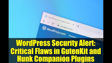 WordPress Security Alert: Critical Flaws in GutenKit and Hunk Companion Plugins