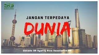 Jangan Terpedaya Dunia - Ustadz DR Syafiq Riza Basalamah MA