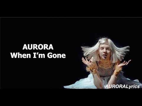 AURORA - When I'm Gone (Gone/Getting Colder) (Lyrics) - YouTube