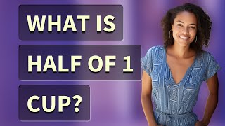 What is half of 1 cup? What Is Half Of 1 8 Cup