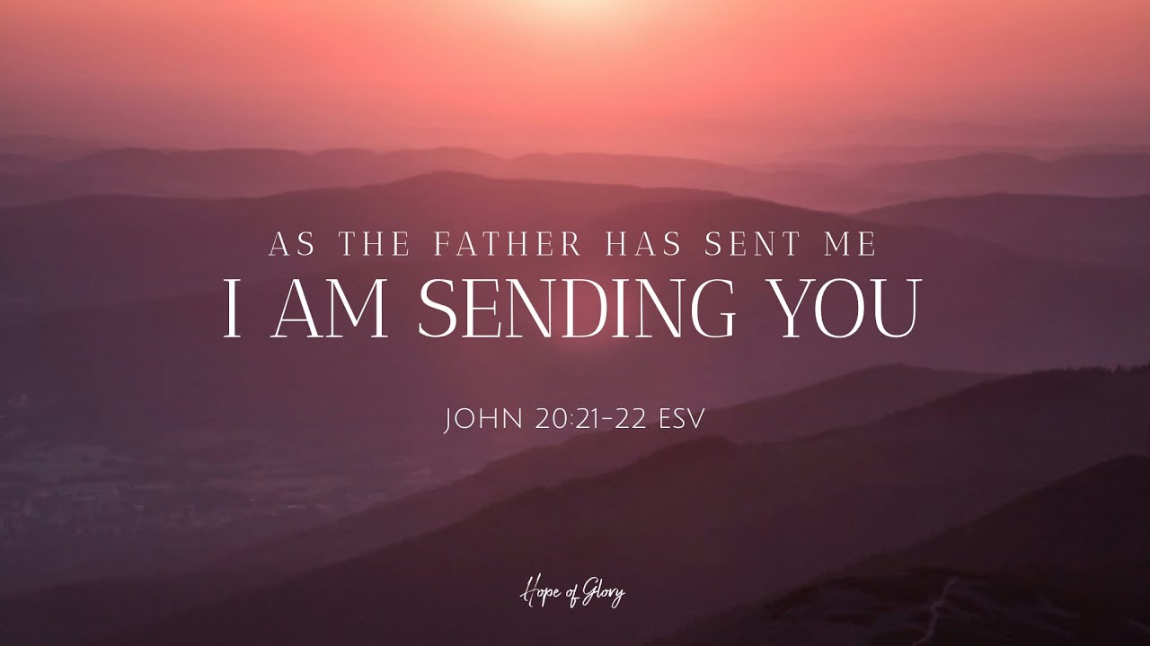 AS THE FATHER HAS SENT ME, I AM SENDING YOU