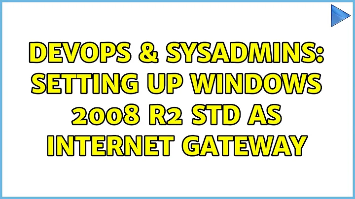 DevOps & SysAdmins: Setting up Windows 2008 R2 Std as Internet Gateway