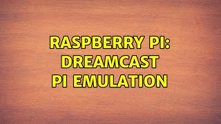 Raspberry Pi: Dreamcast Pi Emulation
