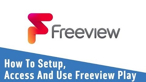 How To Setup, Access And Use Freeview Play
