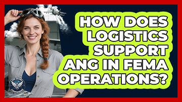 How Does Logistics Support ANG In FEMA Operations? - Air Guard Commanders