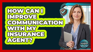 How Can I Improve Communication With My Insurance Agent? - InsuranceGuide360.com