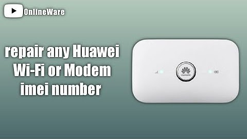 How to Repair Any Huawei Modem or Wi-Fi IMEI Number New 2021