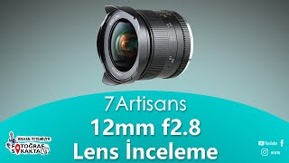 7 Artisans 12mm f2 8 Manuel Lens İnceleme by Volkan Yetilmezer