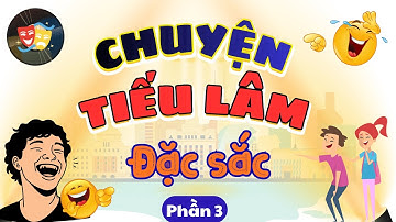 Chuyện Tiếu Lâm Đặc Sắc - Nghe Là Cười Vui Sảng Khoái Cả Ngày