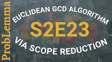 S2E23: Euclidean GCD algorithm via Scope Reduction