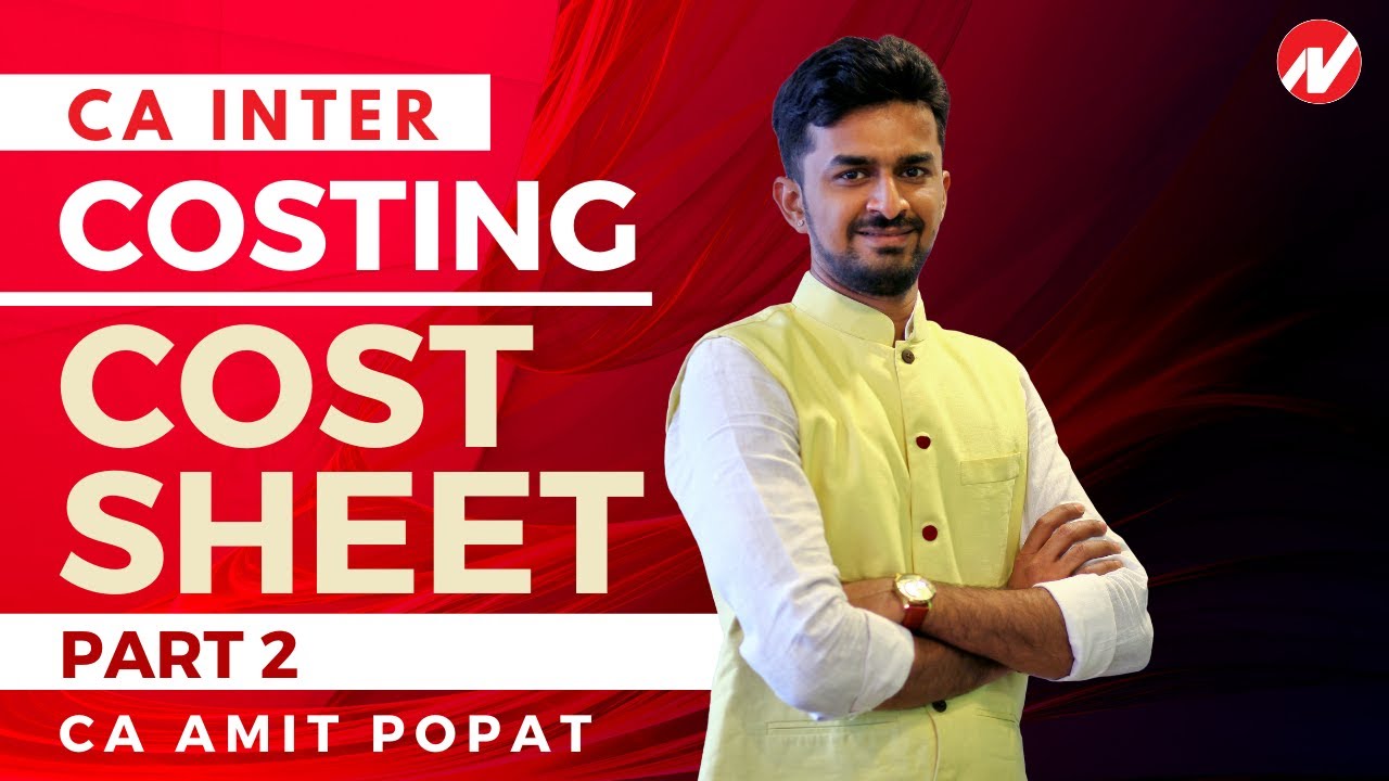 CA Intermediate Costing Cost Sheet Part 2 by CA Amit Popat YouTube