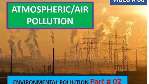 Atmospheric pollution/Environmental Pollution Part # 2/ Environmental Science/ CSS/UPSC/ PMS/PSC