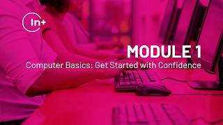 IN+ MODULE 1 - Computer Basics: Get Started with Confidence