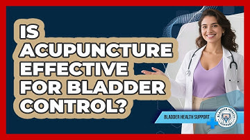 Is Acupuncture Effective For Bladder Control? - Bladder Health Support
