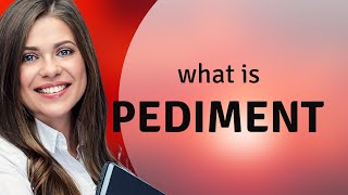 Pediment — PEDIMENT definition