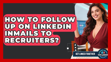 How To Follow Up On LinkedIn InMails To Recruiters? - Get Linked Together