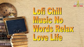 Nhạc Lofi Chill Không Lời Thư Giãn Yêu Cuộc Sống l Lofi Chill Music No Words Relax Love Life