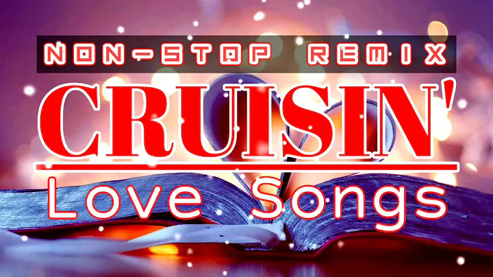 CRUISIN'  Non-stop Love Songs Remix
