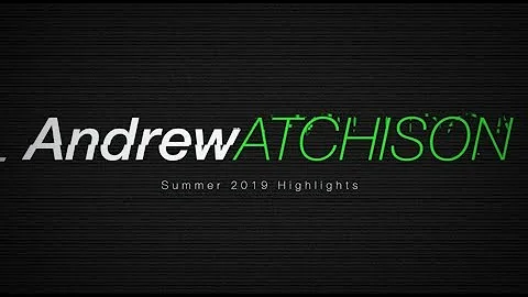 Andrew Atchison 2019 Summer Highlights