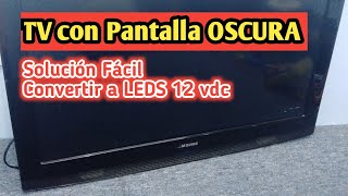 TV con PANTALLA OSCURA convertir a LEDS 12 vdc