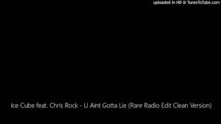 Ice Cube feat. Chris Rock - U Aint Gotta Lie (Rare Radio Edit Clean Version)
