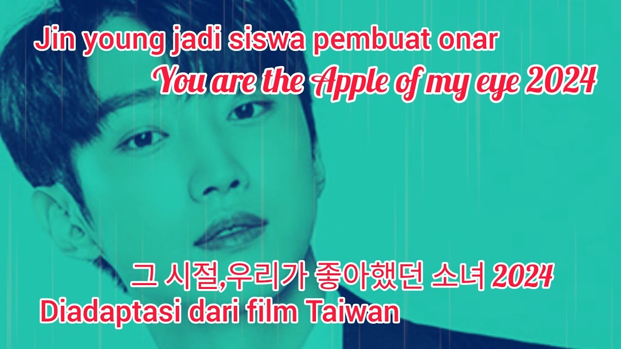 jin young jadi siswa pembuat on*r l you are the Apple of my eye 2024😎